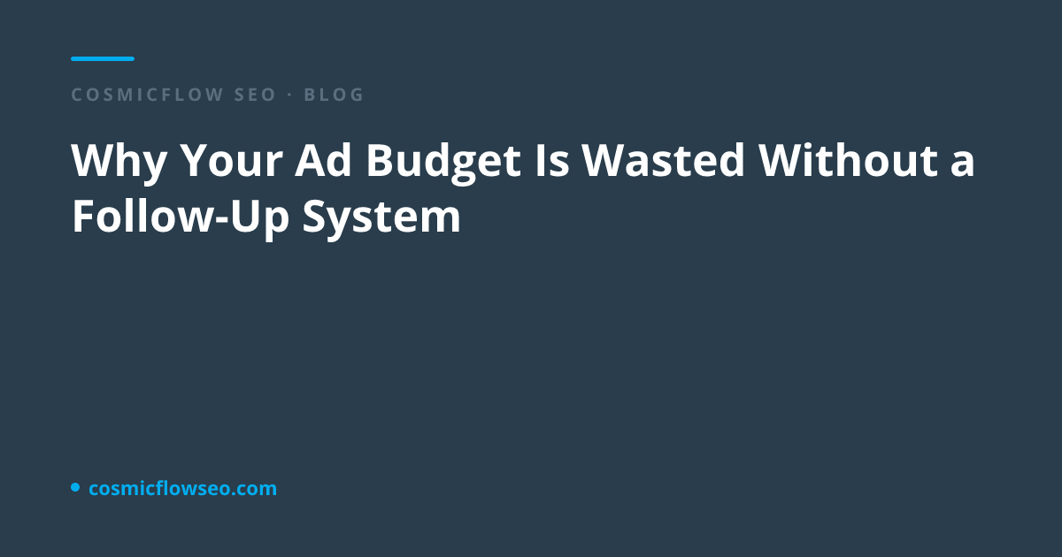 Why Your Ad Budget Is Wasted Without a Follow-Up System