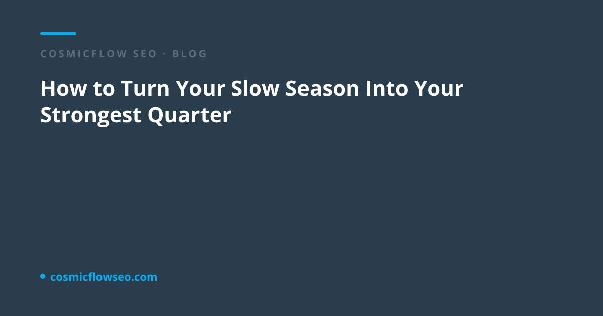How to Turn Your Slow Season Into Your Strongest Quarter