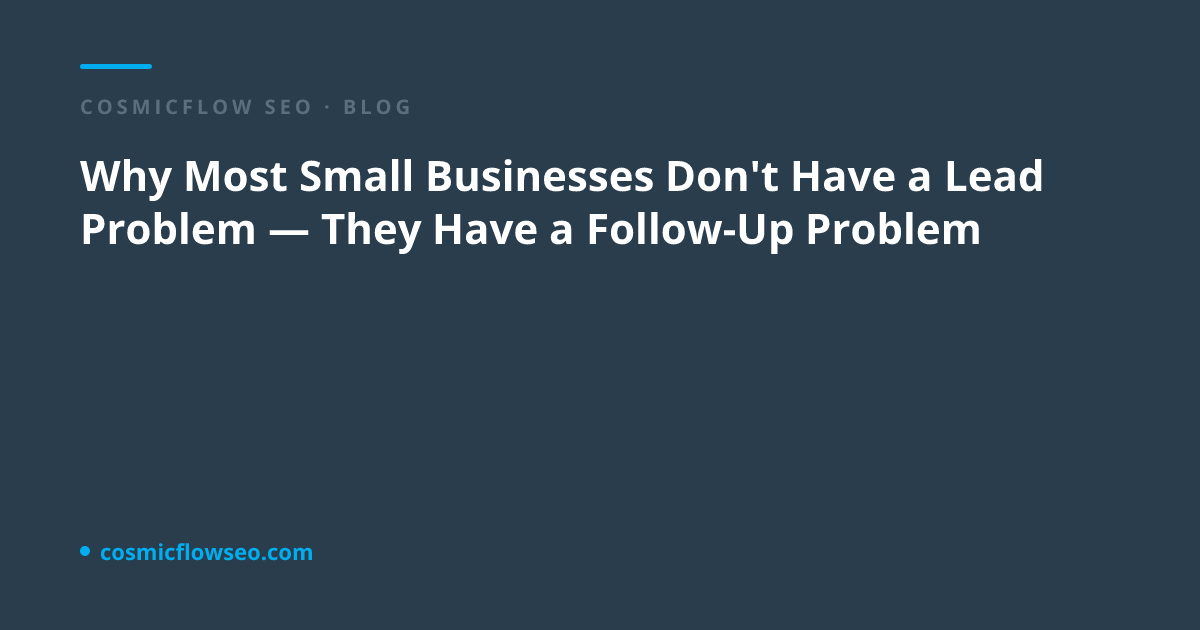 Why Most Small Businesses Don't Have a Lead Problem — They Have a Follow-Up Problem